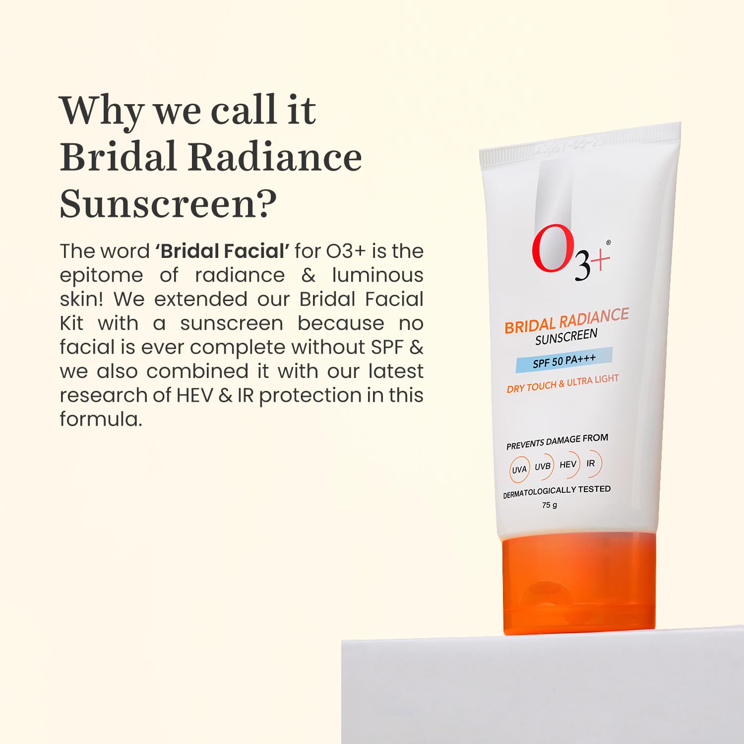 O3+ Bridal Radiance Sunscreen SPF 50 PA +++ Dry Touch & Ultra Light Non-greasy and leaves no white cast Prevents Damage From UVA | UVB | HEV | IR | Dermatologist Tested | 75g sunscreen from O3+